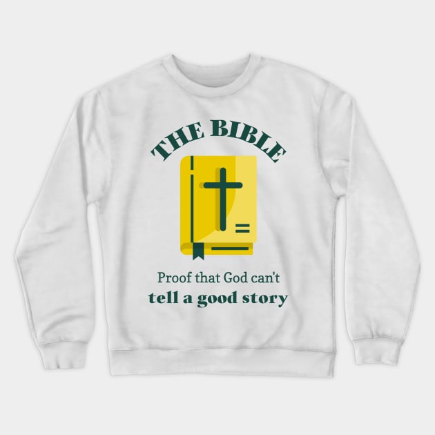 Bible- proof that god can't tell a good story Crewneck Sweatshirt by DnJ Designs